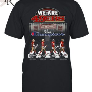 We Are San Francisco 49ers Thank You For The Memories The Champions T-Shirt