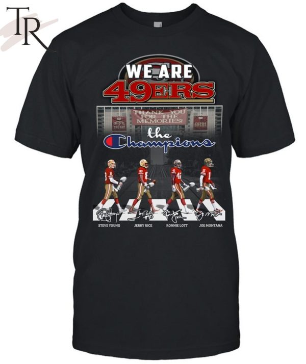 We Are San Francisco 49ers Thank You For The Memories The Champions T-Shirt