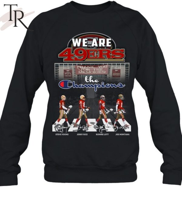 We Are San Francisco 49ers Thank You For The Memories The Champions T-Shirt