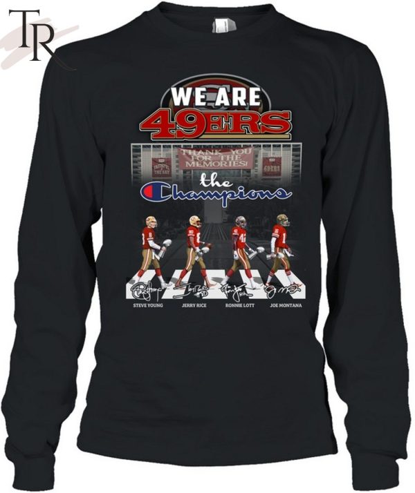 We Are San Francisco 49ers Thank You For The Memories The Champions T-Shirt