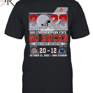 2023 Ohio State Beat Penn State 20 – 12 Go Bucks Ohio State Buckeyes October 21, 2023 Ohio Stadium T-Shirt