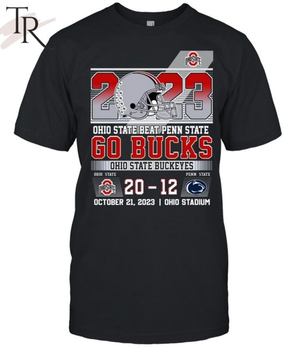 2023 Ohio State Beat Penn State 20 – 12 Go Bucks Ohio State Buckeyes October 21, 2023 Ohio Stadium T-Shirt