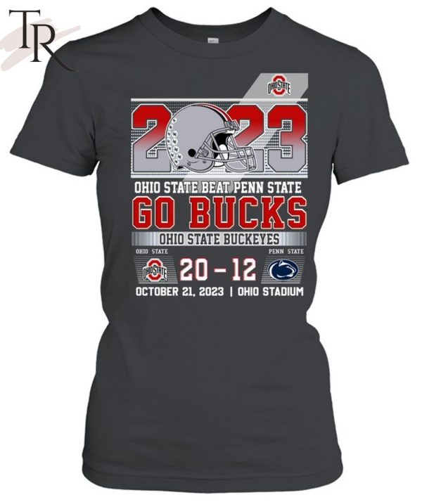 2023 Ohio State Beat Penn State 20 – 12 Go Bucks Ohio State Buckeyes October 21, 2023 Ohio Stadium T-Shirt