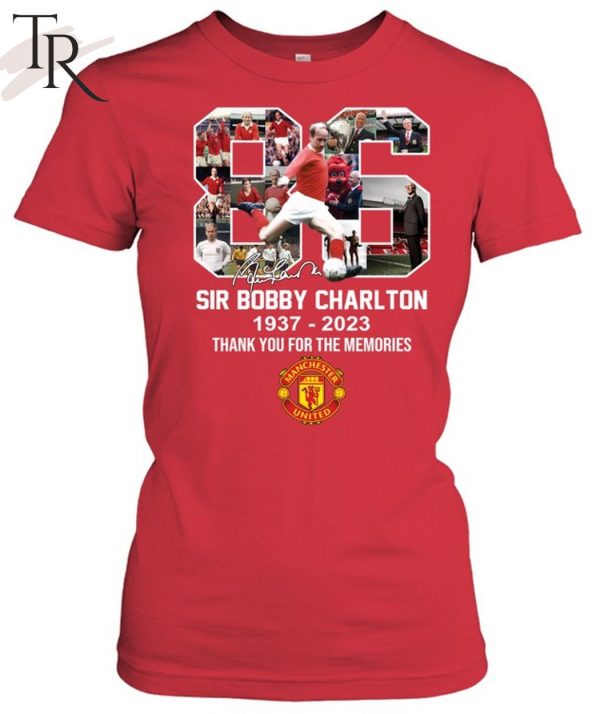 Sir Bobby Charlton 1937 – 2023 Thank You For The Memories T-Shirt