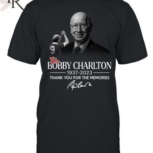 Thank You For The Memories Sir Bobby Charlton 1937 – 2023 Unisex T-Shirt