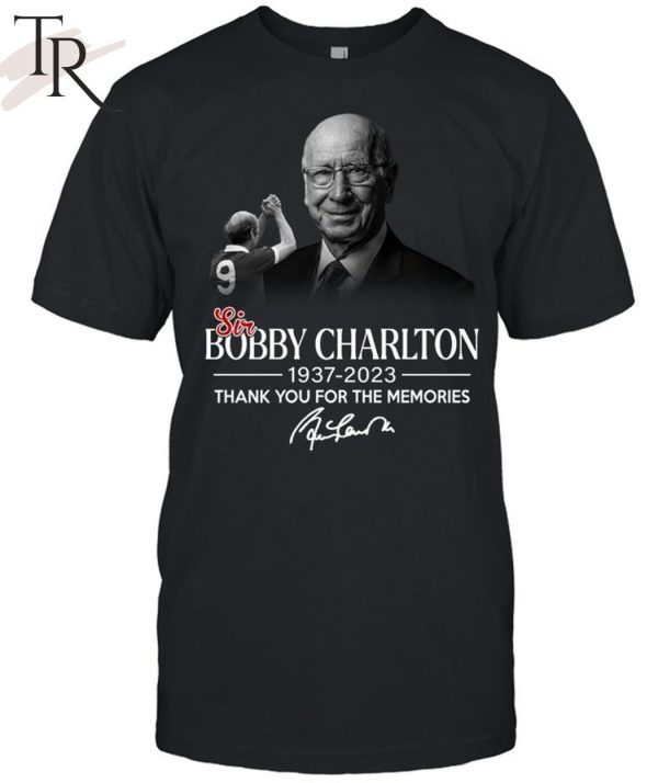 Thank You For The Memories Sir Bobby Charlton 1937 – 2023 Unisex T-Shirt