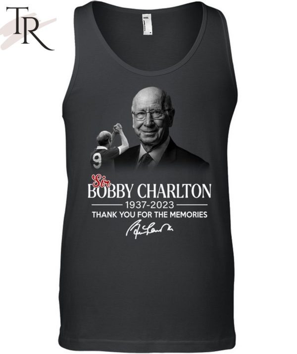 Thank You For The Memories Sir Bobby Charlton 1937 – 2023 Unisex T-Shirt