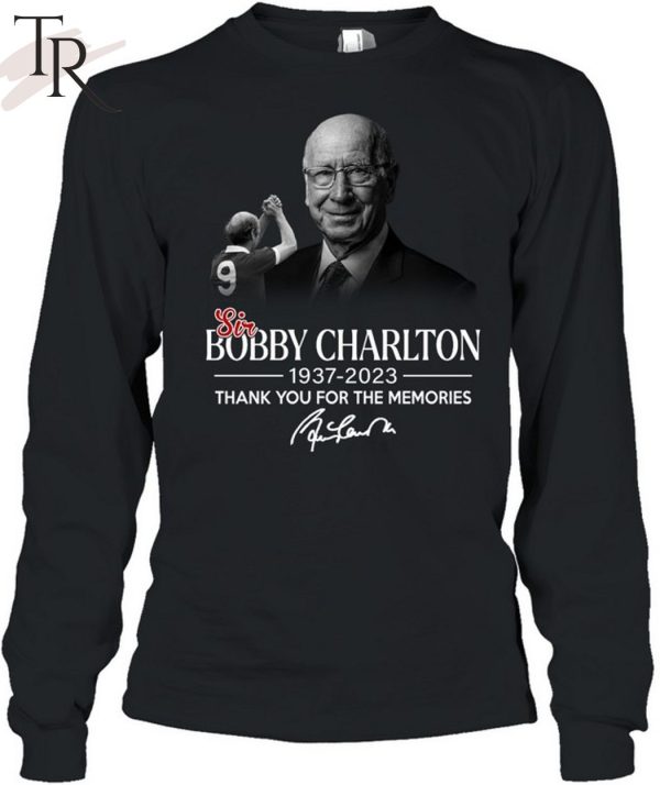 Thank You For The Memories Sir Bobby Charlton 1937 – 2023 Unisex T-Shirt