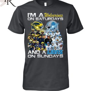 I’m a Michigan Wolverines on saturdays Detroit Lions on sundays T-Shirt