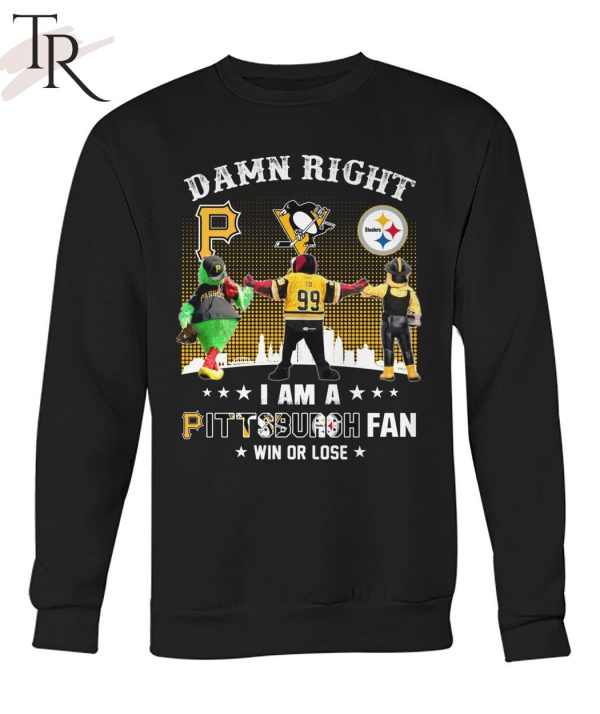 Damn Right I Am An Pittsburgh Fan Win Or Lose T-Shirt