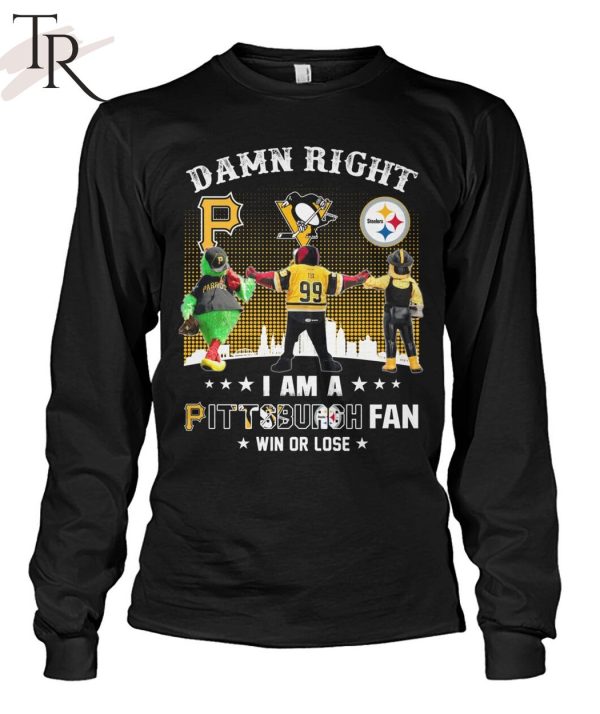 Damn Right I Am An Pittsburgh Fan Win Or Lose T-Shirt