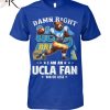 Damn Right I Am An San Francisco Fan Win Or Lose T-Shirt