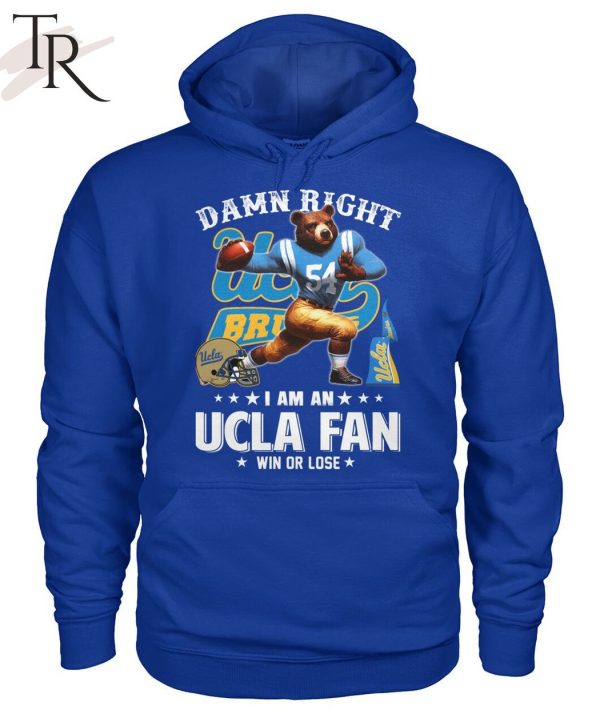 Damn Right I Am An UCLA Fan Win Or Lose T-Shirt