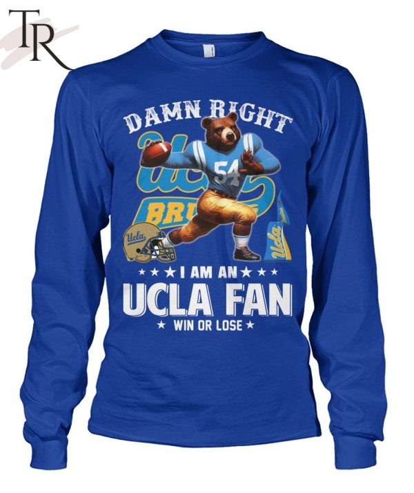 Damn Right I Am An UCLA Fan Win Or Lose T-Shirt