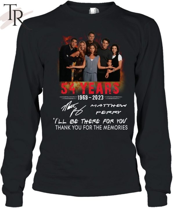 54 Years 1969 – 2023 Matthew Perry I’ll Be There For You Thank You For The Memories T-Shirt