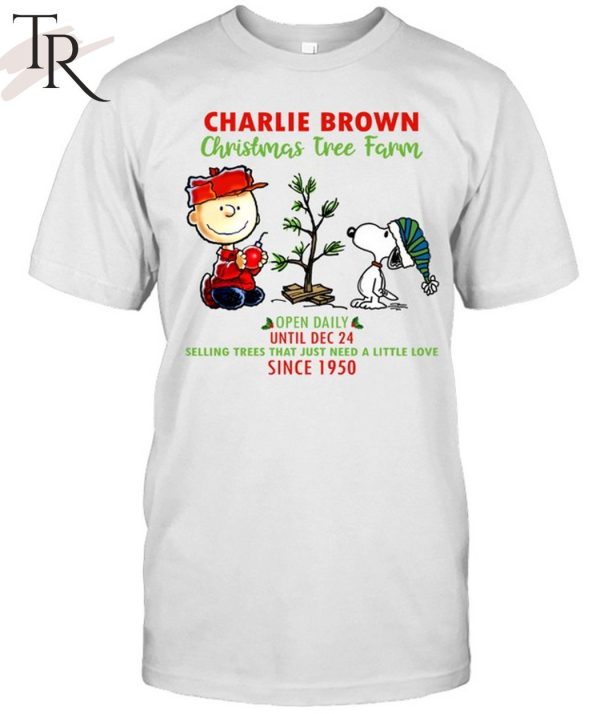 Charlie Brown Christmas Tree Farm Open Daily Until Dec 24 Selling Trees That Just Need A Little Love Since 1950 T-Shirt