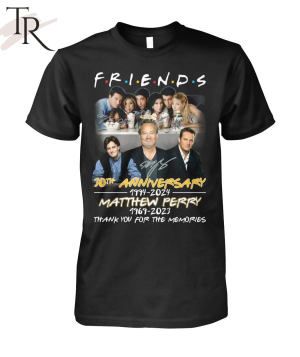 Friends 30th Anniversary 1994 – 2024 Matthew Perry 1969 – 2023 Thank Yo uFor The Memories T-Shirt