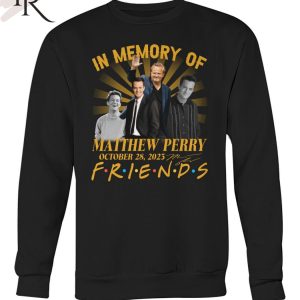 In Memory Of Matthew Perry October 28, 2023 Friends T-Shirt