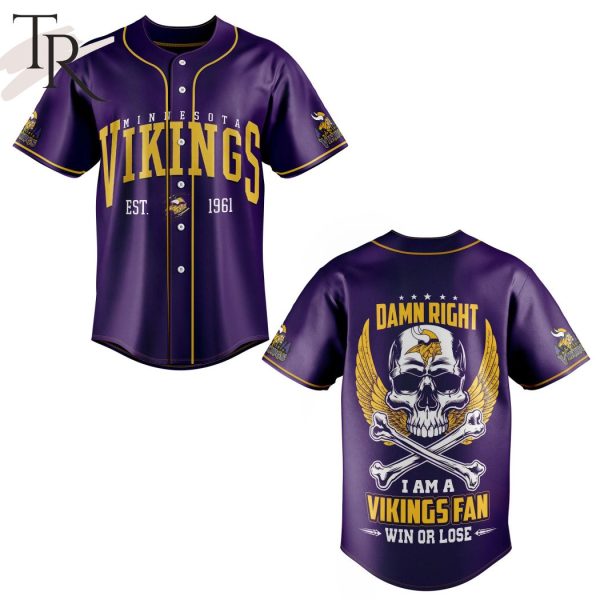 Minnesota Vikings Est 1961 Damn Right I Am A Vikings Fan Win Or Lose Baseball Jersey