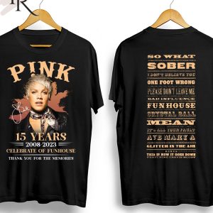 P!nk 15 Years 2008 – 2023 Celebrate Of Funhouse Thank You For The Memories T-Shirt