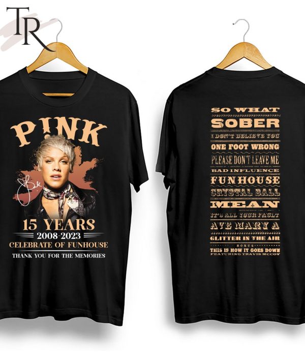 P!nk 15 Years 2008 – 2023 Celebrate Of Funhouse Thank You For The Memories T-Shirt