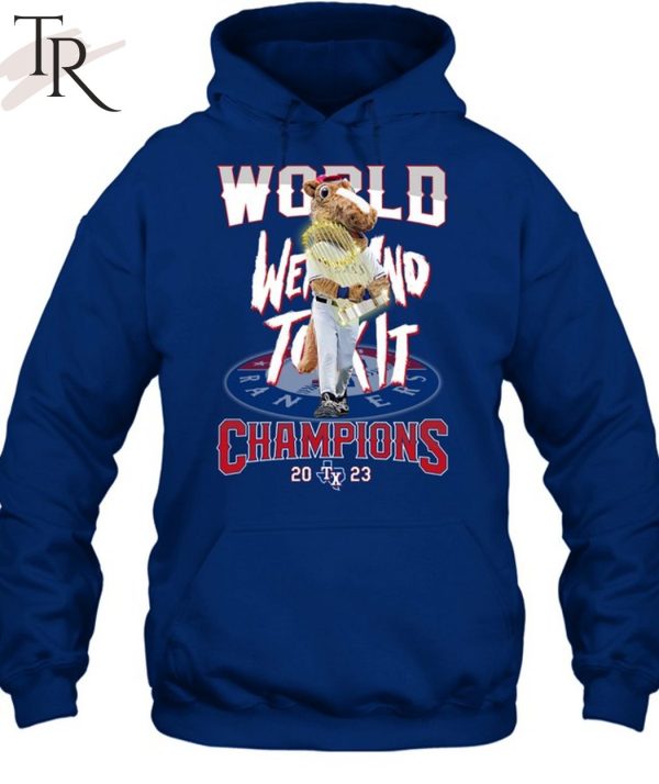 World Went And Took It Champions 2023 Texas Rangers T-Shirt