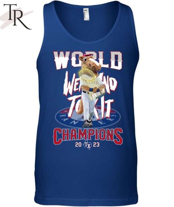 World Went And Took It Champions 2023 Texas Rangers T-Shirt