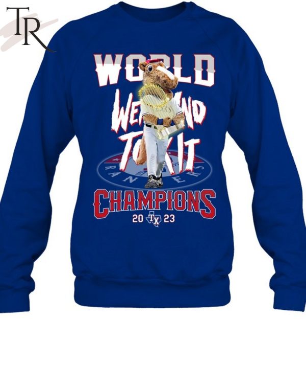 World Went And Took It Champions 2023 Texas Rangers T-Shirt