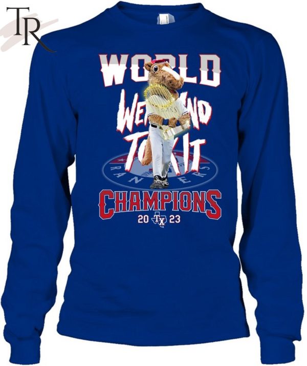 World Went And Took It Champions 2023 Texas Rangers T-Shirt