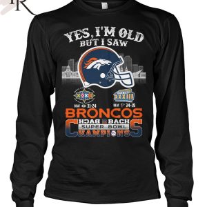 Yes I Am Old But I Saw Broncos Back 2 Back Superbowl Champions T-Shirt