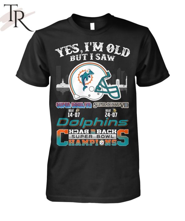 Yes I Am Old But I Saw Dolphin Back 2 Back Superbowl Champions T-Shirt