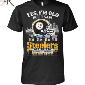 Yes I Am Old But I Saw Steelers Back 2 Back Superbowl Champions T-Shirt