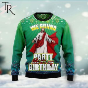 We Gonna Party Like It’s Your Birthday Ugly Christmas Sweater