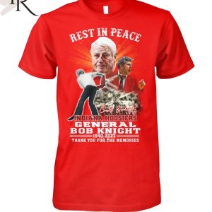 Rest In Peace Indiana Hoosiers General Bob Knight 1940 – 2023 Thank You For The Memories T-Shirt