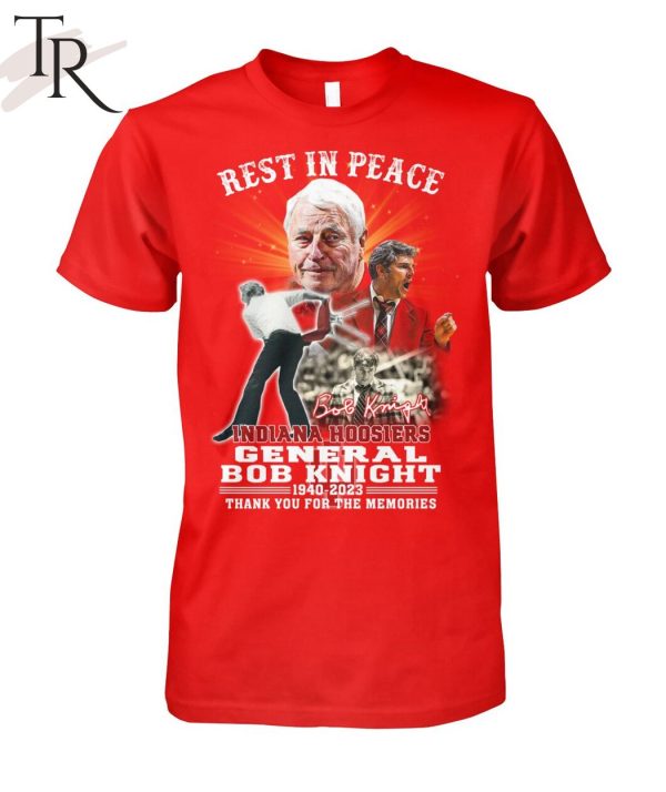 Rest In Peace Indiana Hoosiers General Bob Knight 1940 – 2023 Thank You For The Memories T-Shirt