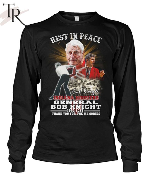 Rest In Peace Indiana Hoosiers General Bob Knight 1940 – 2023 Thank You For The Memories T-Shirt