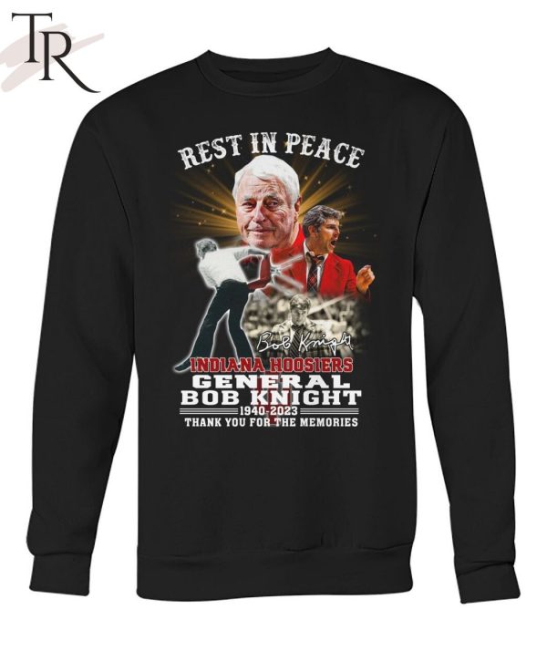 Rest In Peace Indiana Hoosiers General Bob Knight 1940 – 2023 Thank You For The Memories T-Shirt