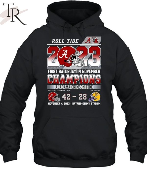 Roll Tide 2023 First Saturday In November Champions Alabama Crimson Tide 42 – 28 LSU Tigers November 4, 2023 Bryant-Denny Stadium T-Shirt