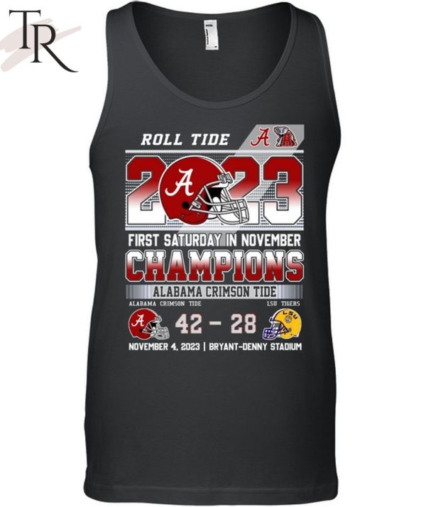 Roll Tide 2023 First Saturday In November Champions Alabama Crimson Tide 42 – 28 LSU Tigers November 4, 2023 Bryant-Denny Stadium T-Shirt