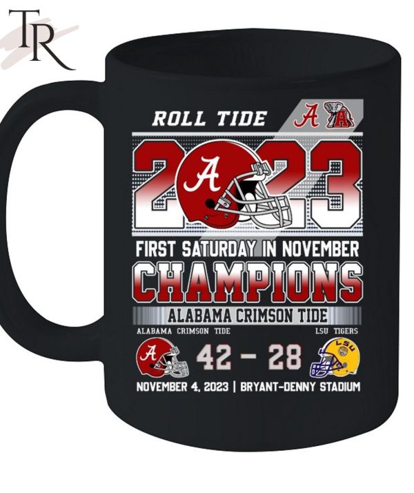 Roll Tide 2023 First Saturday In November Champions Alabama Crimson Tide 42 – 28 LSU Tigers November 4, 2023 Bryant-Denny Stadium T-Shirt