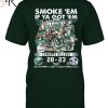 Smoke ‘Em If Ya Got ‘Em Cowboys Killers Philadelphia Eagles 28 – 23 Dallas Cowboys November, 5, 2023 Lincoln Financial Field Fly Eagles Fly T-Shirt