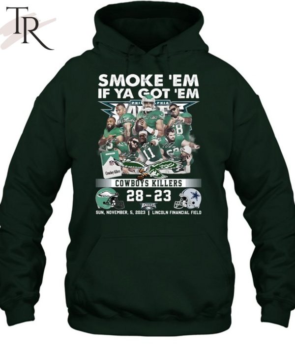 Smoke ‘Em If Ya Got ‘Em Cowboys Killers Philadelphia Eagles 28 – 23 Dallas Cowboys Sun, November, 5, 2023 Lincoln Financial Field T-Shirt