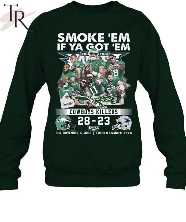 Smoke ‘Em If Ya Got ‘Em Cowboys Killers Philadelphia Eagles 28 – 23 Dallas Cowboys Sun, November, 5, 2023 Lincoln Financial Field T-Shirt