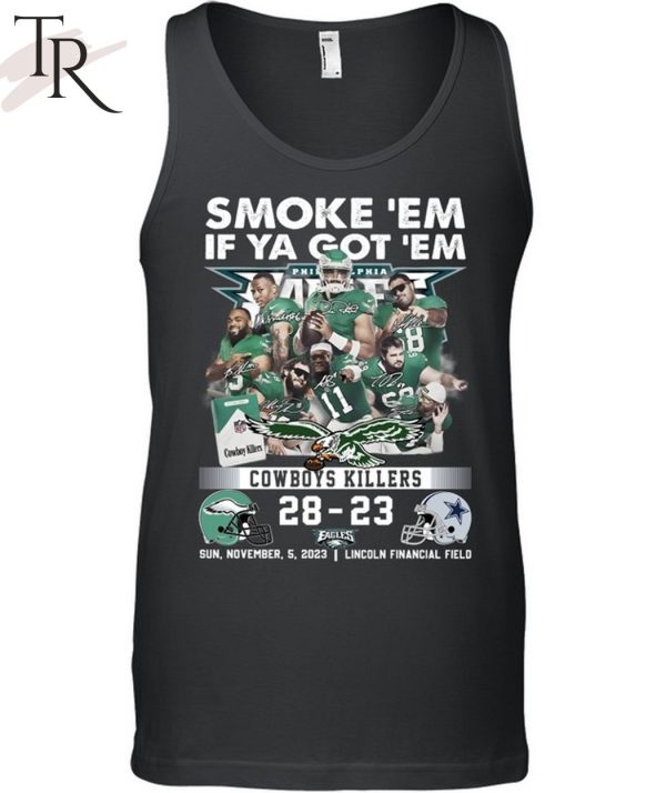 Smoke ‘Em If Ya Got ‘Em Cowboys Killers Philadelphia Eagles 28 – 23 Dallas Cowboys Sun, November, 5, 2023 Lincoln Financial Field T-Shirt