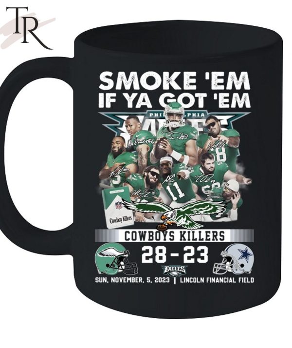 Smoke ‘Em If Ya Got ‘Em Cowboys Killers Philadelphia Eagles 28 – 23 Dallas Cowboys Sun, November, 5, 2023 Lincoln Financial Field T-Shirt