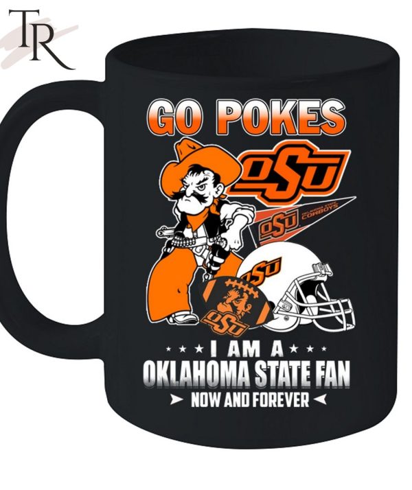 Go Pokes I Am A Oklahoma State Fan Now And Forever OSU T-Shirt