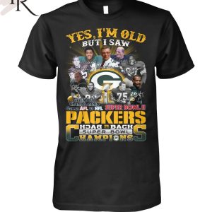 Yes I Am Old But I Saw Packers Back 2 Back Superbowl Champions First World Championship Game AFL Vs NFL Superbowl II T-Shirt