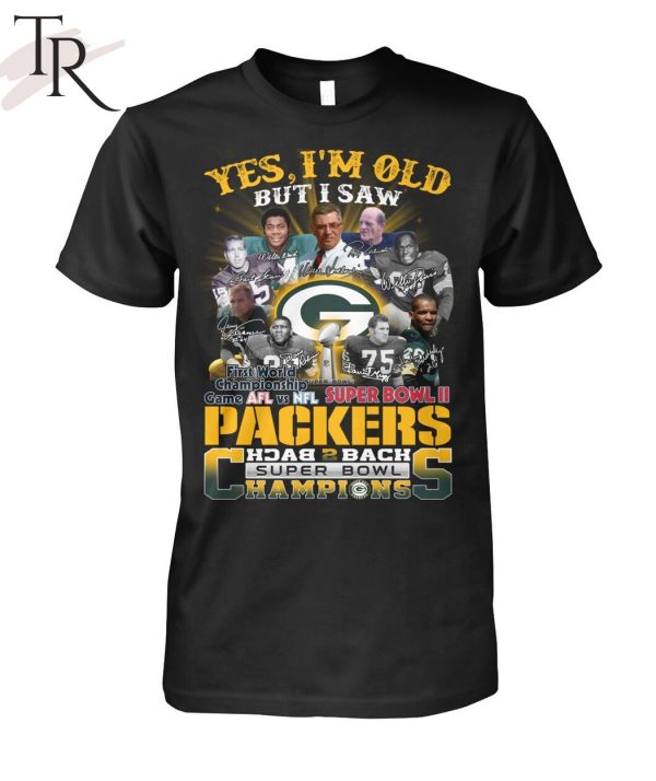 Yes I Am Old But I Saw Packers Back 2 Back Superbowl Champions First World Championship Game AFL Vs NFL Superbowl II T-Shirt