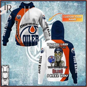 Personalized NHL Edmonton Oilers You Laugh I Laugh You Cry I Cry Hoodie