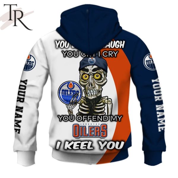 Personalized NHL Edmonton Oilers You Laugh I Laugh You Cry I Cry Hoodie